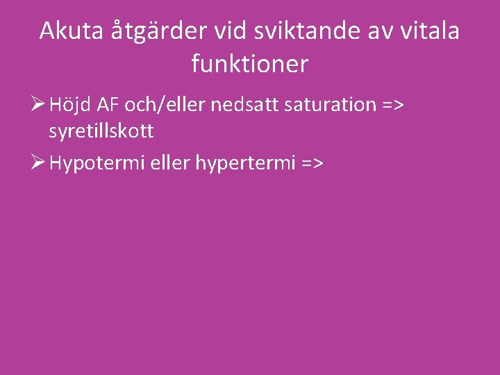 Akuta åtgärder vid sviktande av vitala funktioner Ø Höjd AF och/eller nedsatt saturation =>