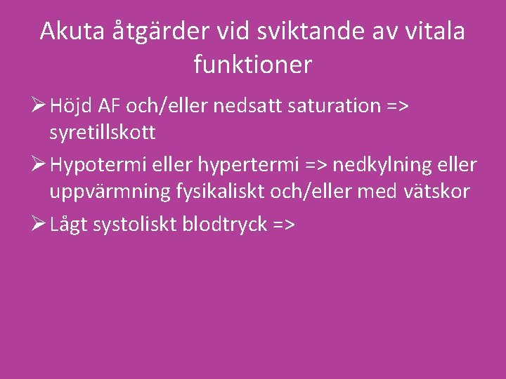 Akuta åtgärder vid sviktande av vitala funktioner Ø Höjd AF och/eller nedsatt saturation =>