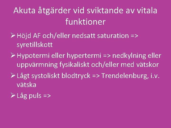 Akuta åtgärder vid sviktande av vitala funktioner Ø Höjd AF och/eller nedsatt saturation =>