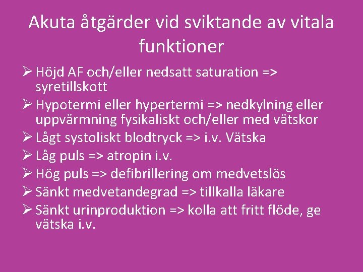 Akuta åtgärder vid sviktande av vitala funktioner Ø Höjd AF och/eller nedsatt saturation =>