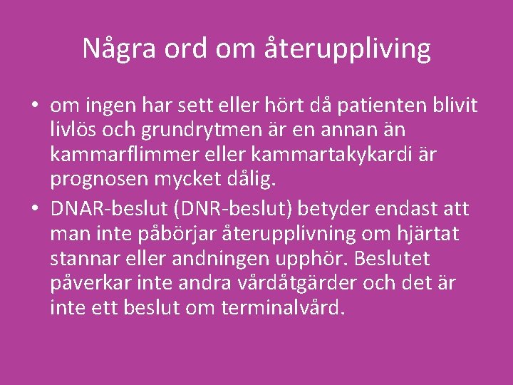 Några ord om återuppliving • om ingen har sett eller hört då patienten blivit Några ord om återuppliving • om ingen har sett eller hört då patienten blivit