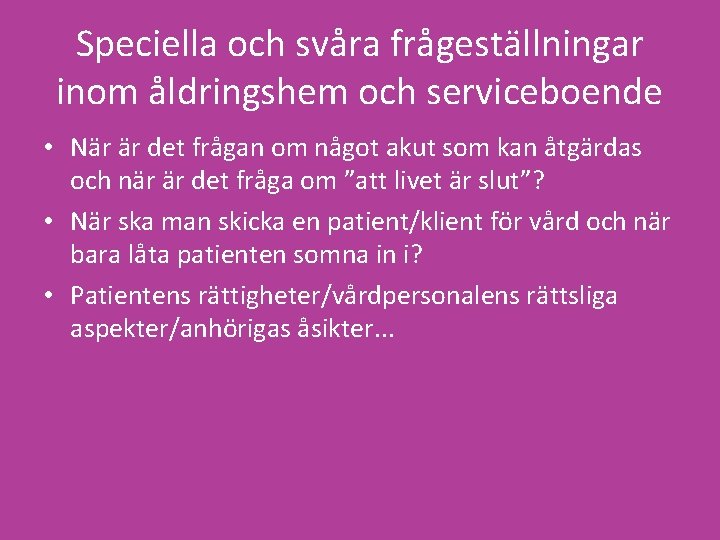 Speciella och svåra frågeställningar inom åldringshem och serviceboende • När är det frågan om