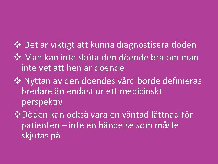 v Det är viktigt att kunna diagnostisera döden v Man kan inte sköta den