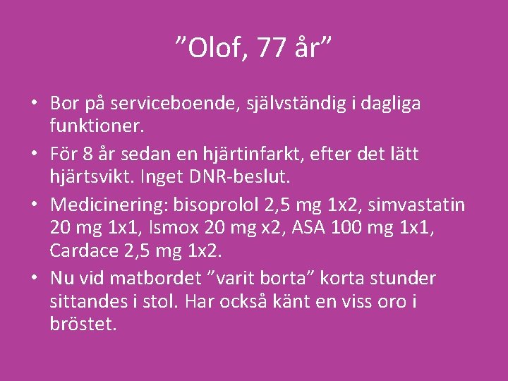 ”Olof, 77 år” • Bor på serviceboende, självständig i dagliga funktioner. • För 8