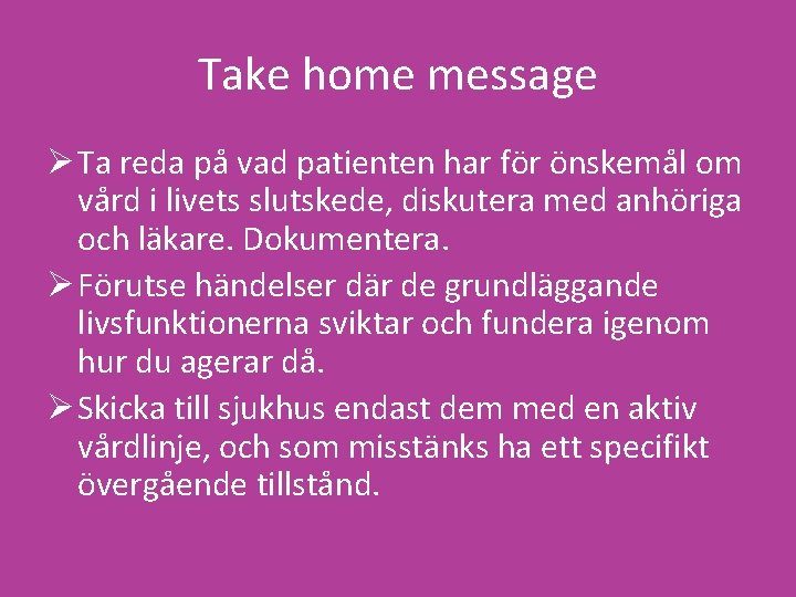 Take home message Ø Ta reda på vad patienten har för önskemål om vård