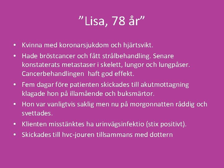 ”Lisa, 78 år” • Kvinna med koronarsjukdom och hjärtsvikt. • Hade bröstcancer och fått