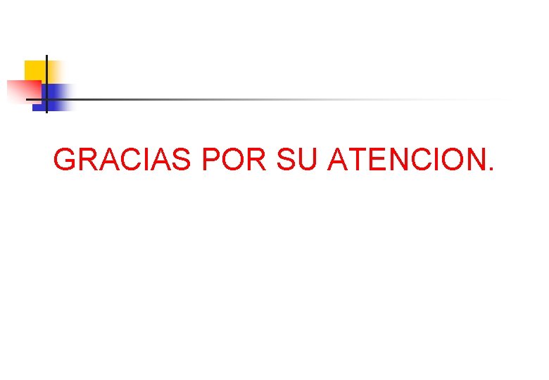 GRACIAS POR SU ATENCION. GRACIAS POR SU ATENCION.