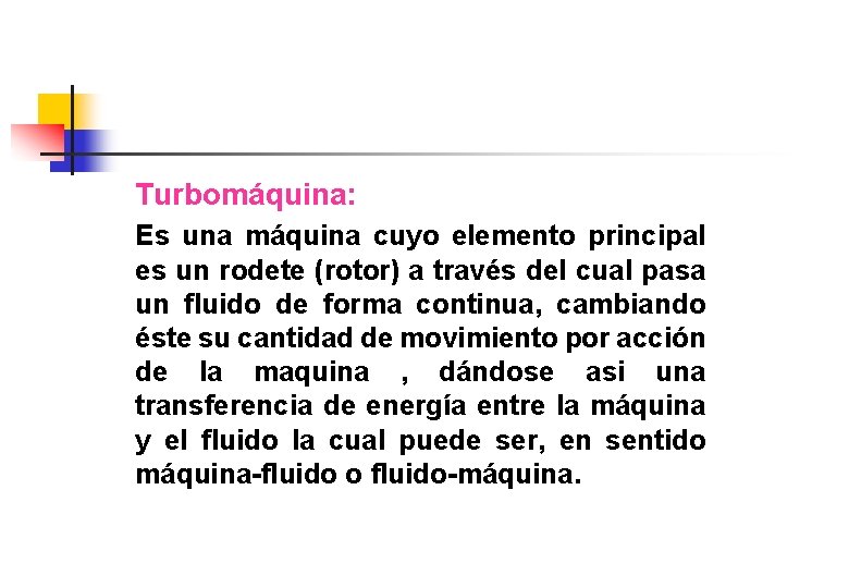 Turbomáquina: Es una máquina cuyo elemento principal es un rodete (rotor) a través del Turbomáquina: Es una máquina cuyo elemento principal es un rodete (rotor) a través del