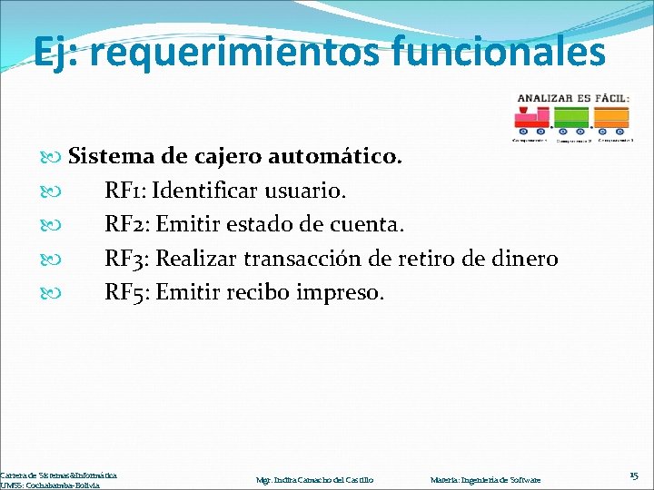 Ej: requerimientos funcionales Sistema de cajero automático. RF 1: Identificar usuario. RF 2: Emitir