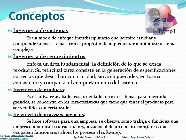 Conceptos Ingeniería de sistemas: Es un modo de enfoque interdisciplinario que permite estudiar y