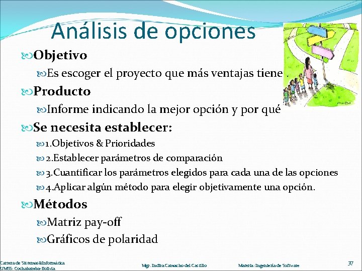 Análisis de opciones Objetivo Es escoger el proyecto que más ventajas tiene. Producto Informe