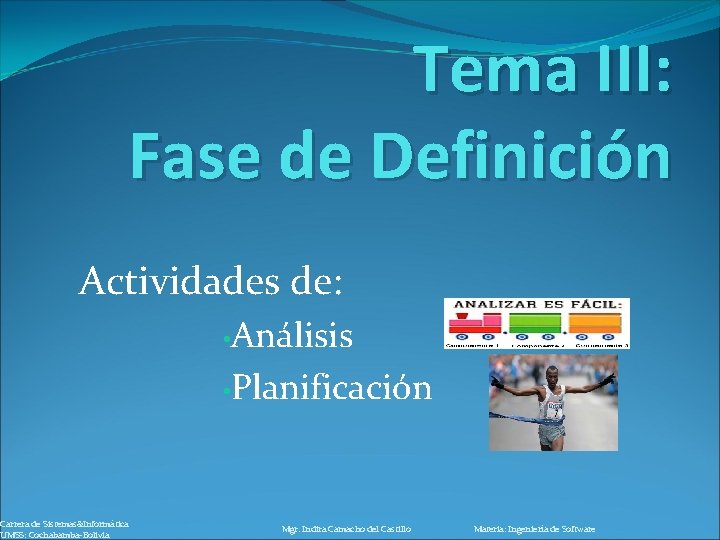 Tema III: Fase de Definición Actividades de: Carrera de Sistemas&Informática UMSS: Cochabamba-Bolivia • Análisis