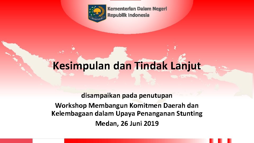 Kementerian Dalam Negeri Republik Indonesia Kesimpulan dan Tindak Lanjut disampaikan pada penutupan Workshop Membangun