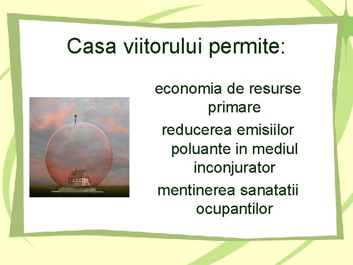 Casa viitorului permite: economia de resurse primare reducerea emisiilor poluante in mediul inconjurator mentinerea