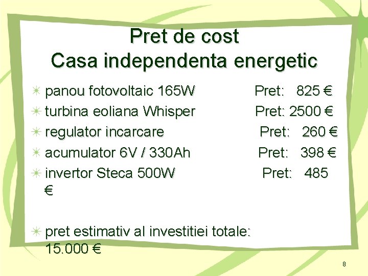 Pret de cost Casa independenta energetic panou fotovoltaic 165 W Pret: 825 € turbina
