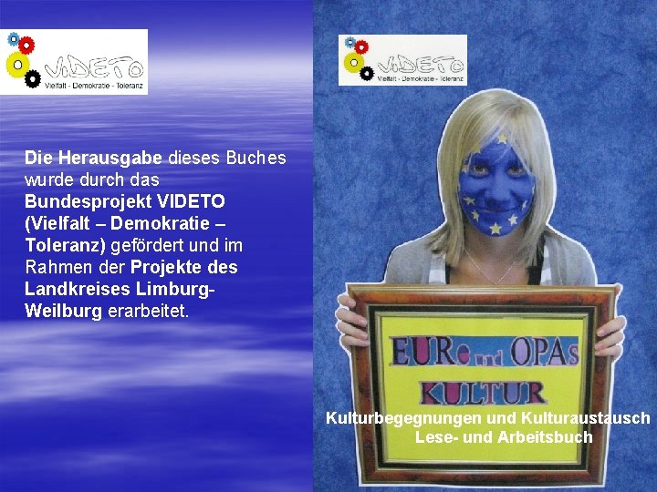 Die Herausgabe dieses Buches wurde durch das Bundesprojekt VIDETO (Vielfalt – Demokratie – Toleranz)