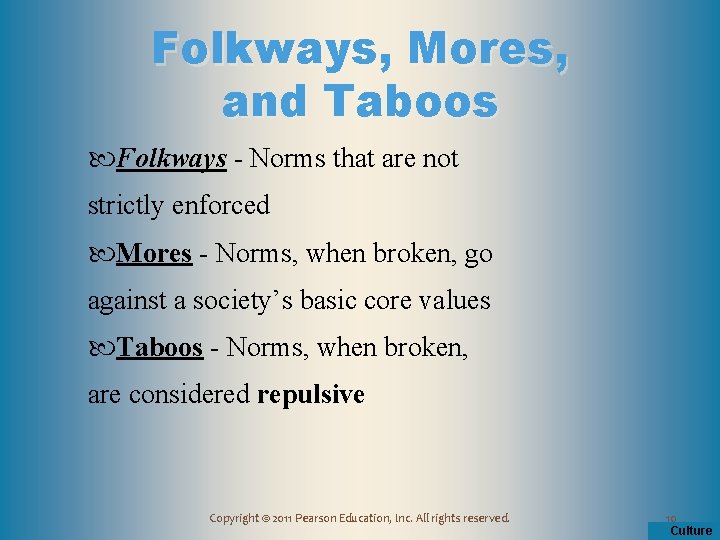 Folkways, Mores, and Taboos Folkways - Norms that are not strictly enforced Mores -