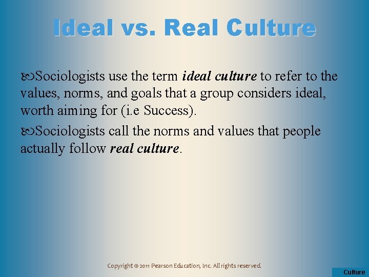 Ideal vs. Real Culture Sociologists use the term ideal culture to refer to the