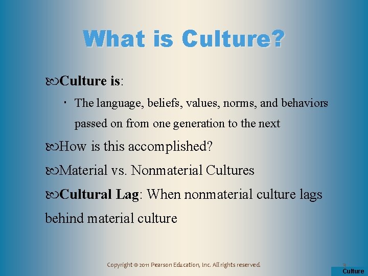 What is Culture? Culture is: The language, beliefs, values, norms, and behaviors passed on