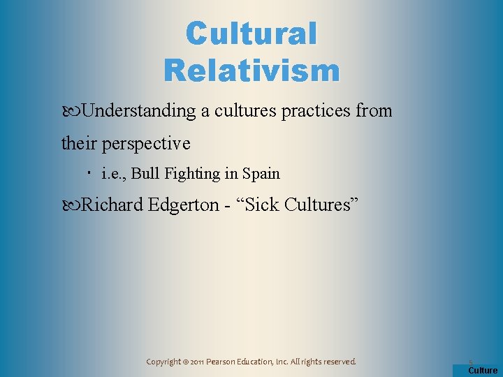 Cultural Relativism Understanding a cultures practices from their perspective i. e. , Bull Fighting