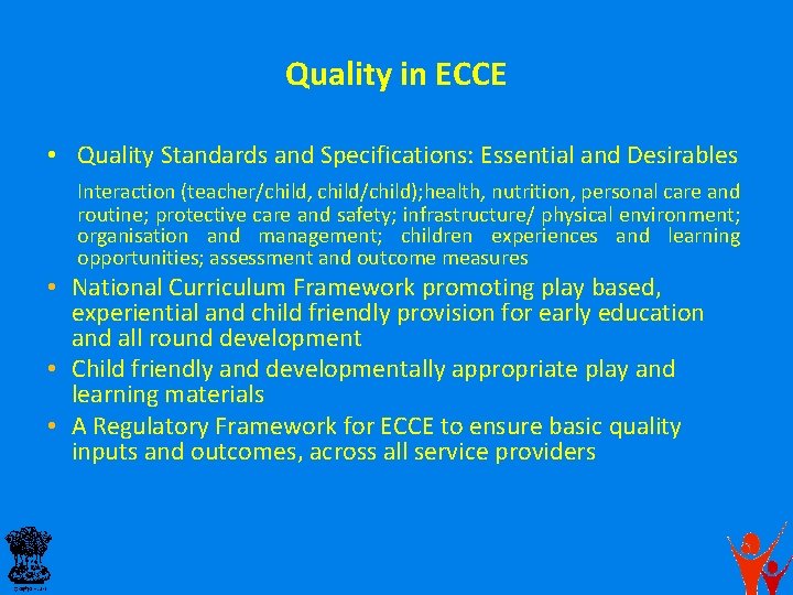 Quality in ECCE • Quality Standards and Specifications: Essential and Desirables Interaction (teacher/child, child/child);