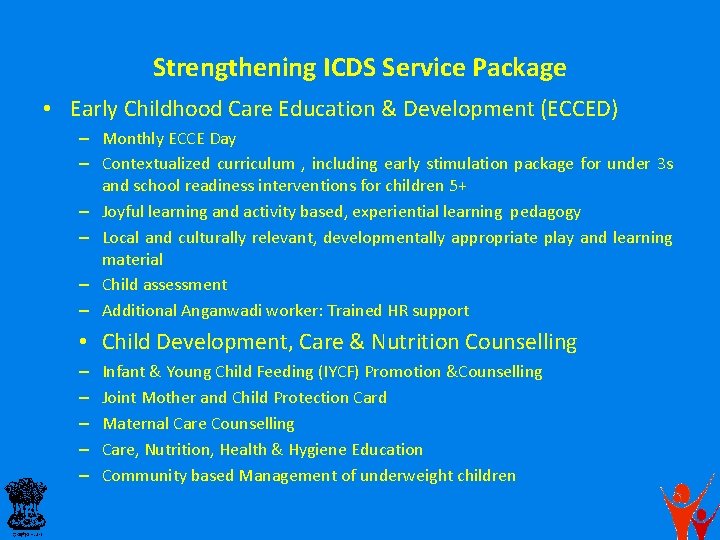Strengthening ICDS Service Package • Early Childhood Care Education & Development (ECCED) – Monthly