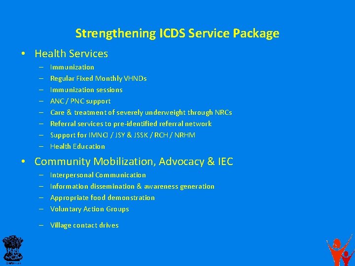 Strengthening ICDS Service Package • Health Services – – – – Immunization Regular Fixed