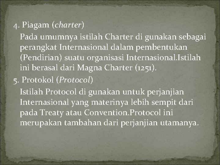 4. Piagam (charter) Pada umumnya istilah Charter di gunakan sebagai perangkat Internasional dalam pembentukan