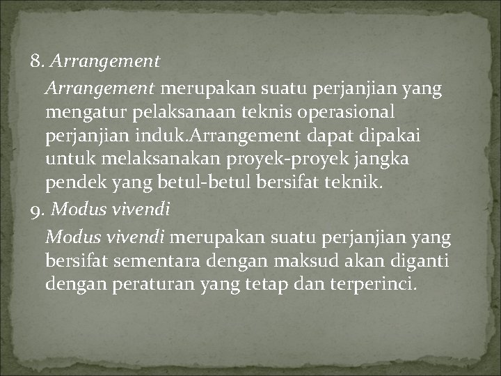 8. Arrangement merupakan suatu perjanjian yang mengatur pelaksanaan teknis operasional perjanjian induk. Arrangement dapat