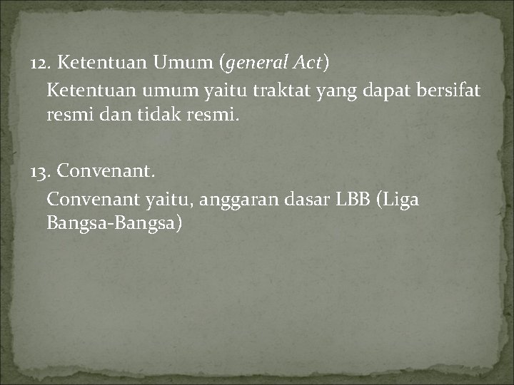 12. Ketentuan Umum (general Act) Ketentuan umum yaitu traktat yang dapat bersifat resmi dan