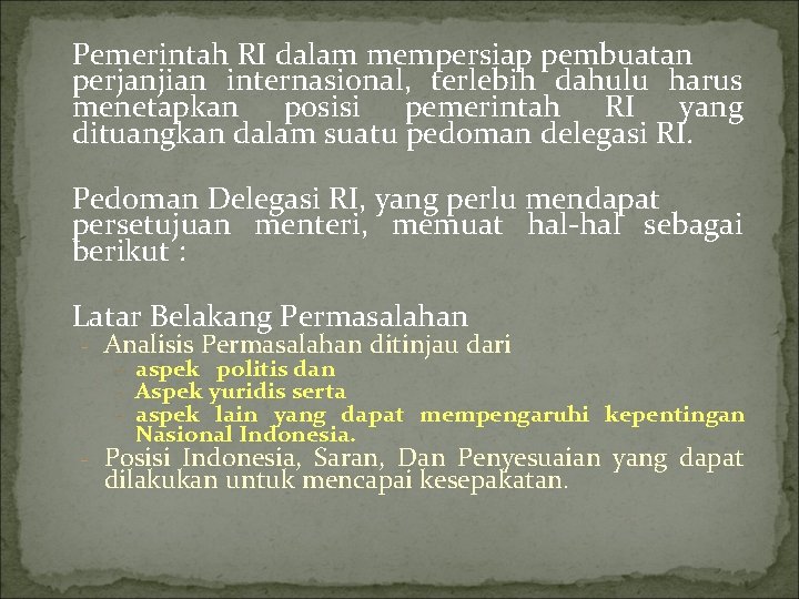 Pemerintah RI dalam mempersiap pembuatan perjanjian internasional, terlebih dahulu harus menetapkan posisi pemerintah RI