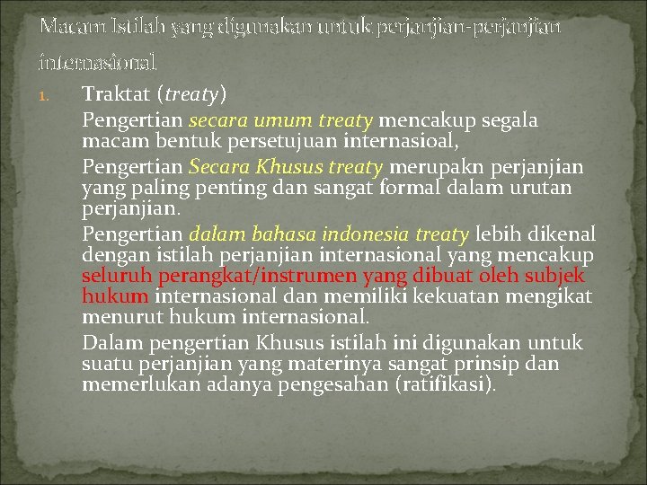 Macam Istilah yang digunakan untuk perjanjian-perjanjian internasional 1. Traktat (treaty) Pengertian secara umum treaty