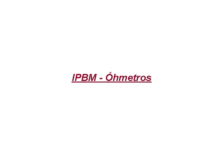 IPBM - Óhmetros 