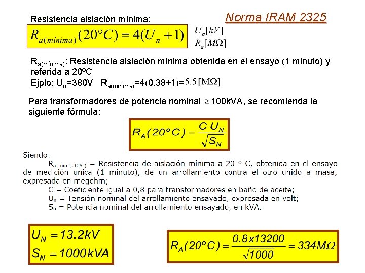 Resistencia aislación mínima: Norma IRAM 2325 Ra(mínima): Resistencia aislación mínima obtenida en el ensayo