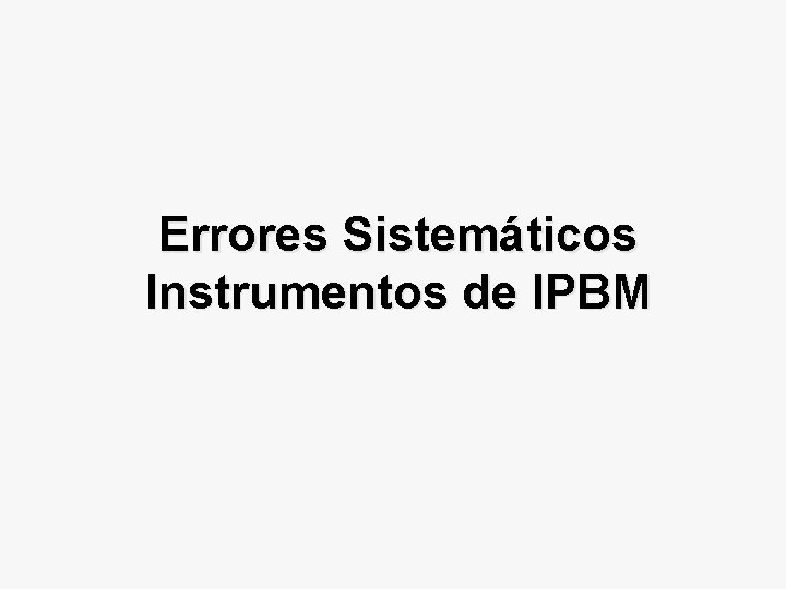 Errores Sistemáticos Instrumentos de IPBM 