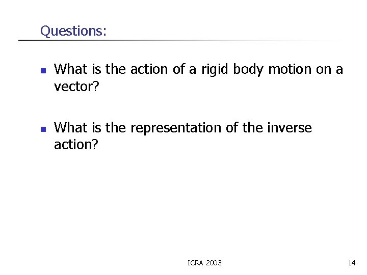 Questions: n n What is the action of a rigid body motion on a