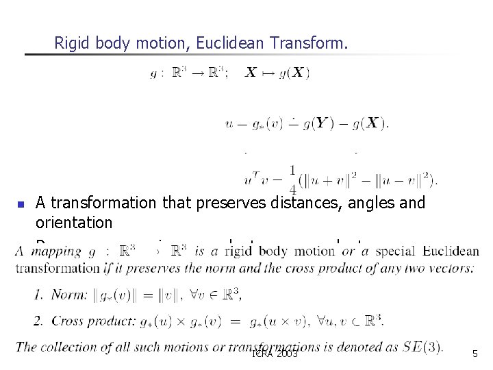 Rigid body motion, Euclidean Transform. n A transformation that preserves distances, angles and orientation