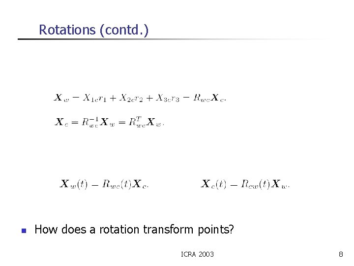 Rotations (contd. ) n How does a rotation transform points? ICRA 2003 8 