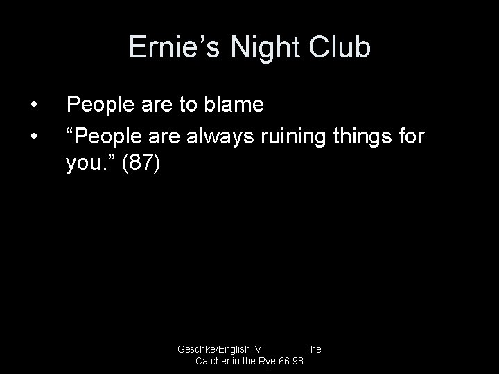 Ernie’s Night Club • • People are to blame “People are always ruining things