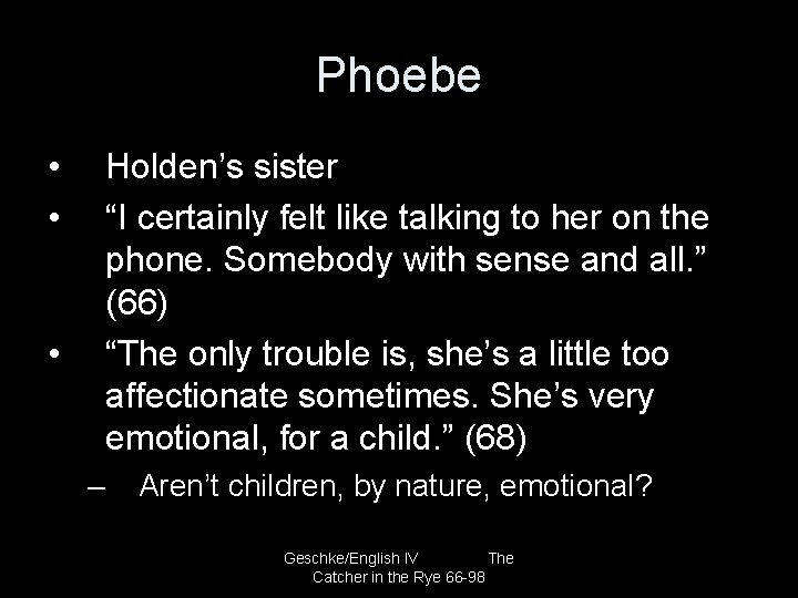 Phoebe • • Holden’s sister “I certainly felt like talking to her on the
