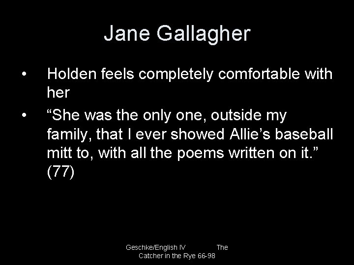Jane Gallagher • • Holden feels completely comfortable with her “She was the only