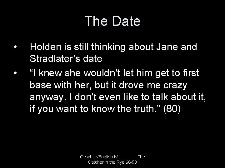 The Date • • Holden is still thinking about Jane and Stradlater’s date “I