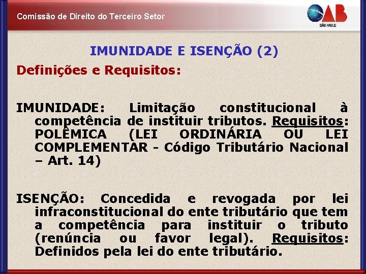 Comissão de Direito do Terceiro Setor IMUNIDADE E ISENÇÃO (2) Definições e Requisitos: IMUNIDADE: