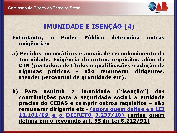 Comissão de Direito do Terceiro Setor IMUNIDADE E ISENÇÃO (4) Entretanto, o exigências: Poder