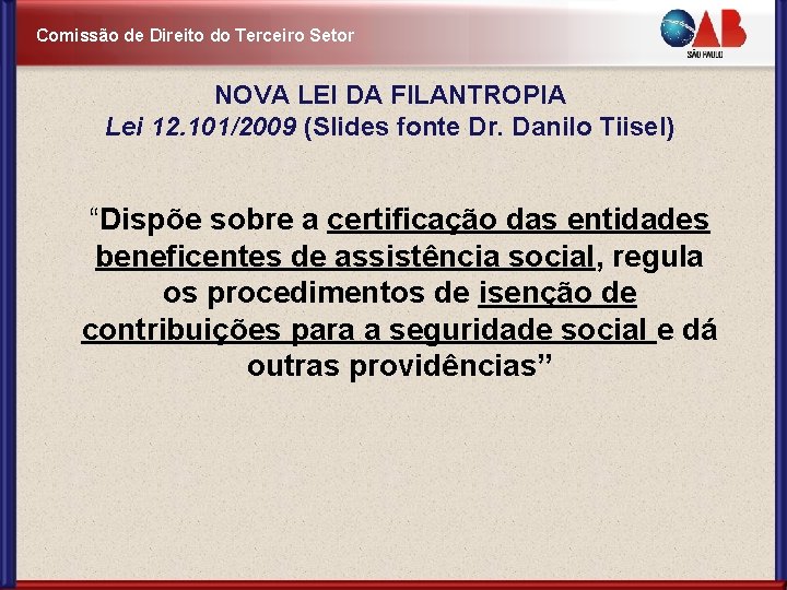 Comissão de Direito do Terceiro Setor NOVA LEI DA FILANTROPIA Lei 12. 101/2009 (Slides