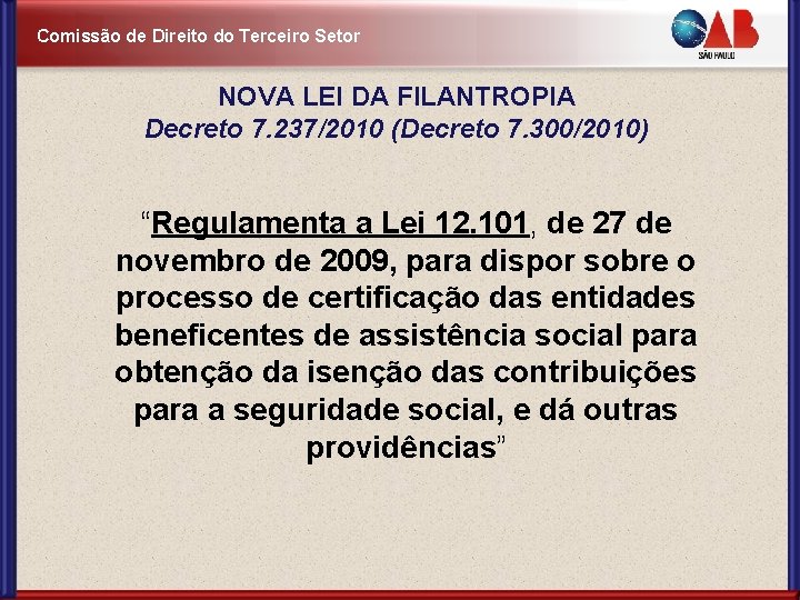 Comissão de Direito do Terceiro Setor NOVA LEI DA FILANTROPIA Decreto 7. 237/2010 (Decreto