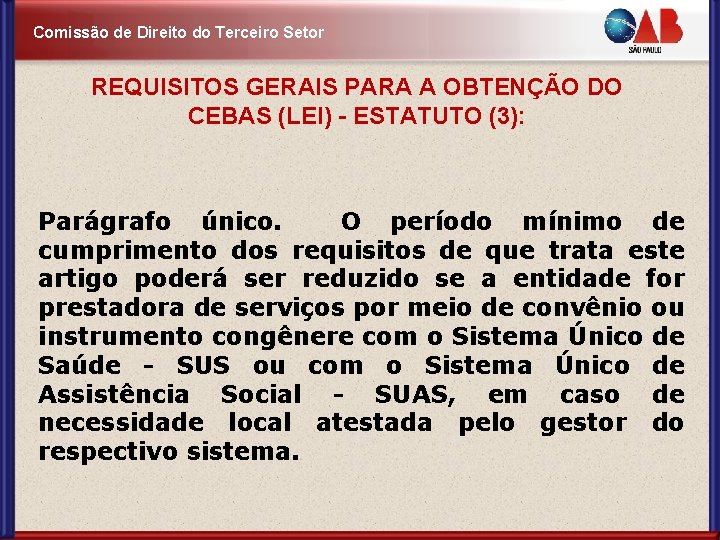 Comissão de Direito do Terceiro Setor REQUISITOS GERAIS PARA A OBTENÇÃO DO CEBAS (LEI)