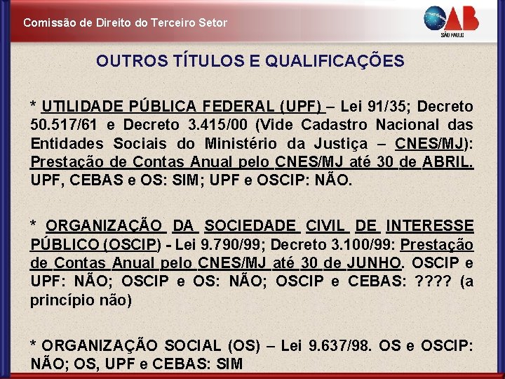 Comissão de Direito do Terceiro Setor OUTROS TÍTULOS E QUALIFICAÇÕES * UTILIDADE PÚBLICA FEDERAL