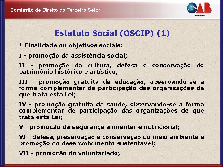 Comissão de Direito do Terceiro Setor Estatuto Social (OSCIP) (1) * Finalidade ou objetivos