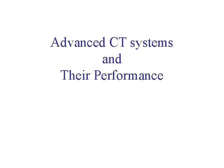 Advanced CT systems and Their Performance 